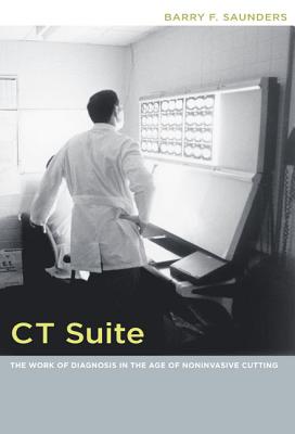 CT Suite: The Work of Diagnosis in the Age of Noninvasive Cutting