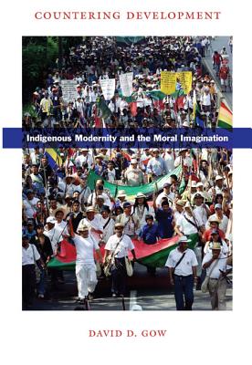 Countering Development: Indigenous Modernity and the Moral Imagination