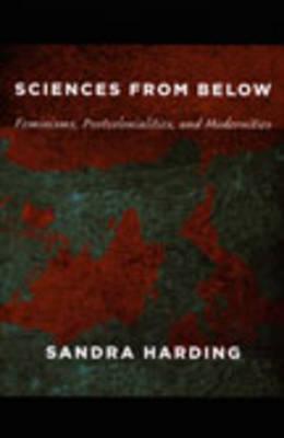 Sciences from Below: Feminisms, Postcolonialities, and Modernities (Next Wave: New Directions in Women's Studies)