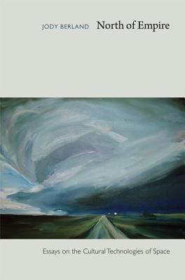 North of Empire: Essays on the Cultural Technologies of Space