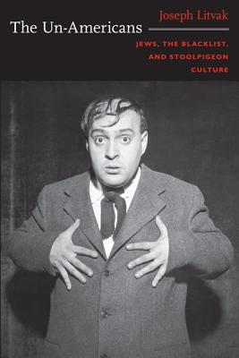 The Un-Americans: Jews, the Blacklist, and Stoolpigeon Culture (Series Q)