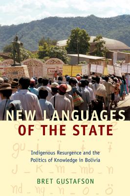 New Languages of the State: Indigenous Resurgence and the Politics of Knowledge in Bolivia (Narrating Native Histories)