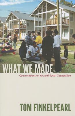 What We Made: Conversations on Art and Social Cooperation Image for What We Made: Conversations on Art and Social Cooperation