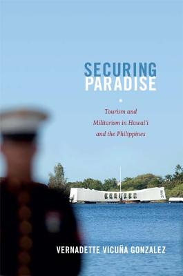 Securing Paradise: Tourism and Militarism in Hawaii and the Philippines (Next Wave: New Directions in Women's Studies)