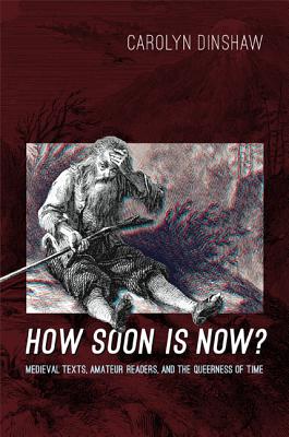 How Soon Is Now: Medieval Texts, Amateur Readers, and the Queerness of Time