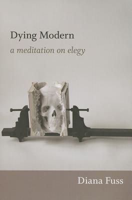 Image for Dying Modern: A Meditation on Elegy Dying Modern: A Meditation on Elegy