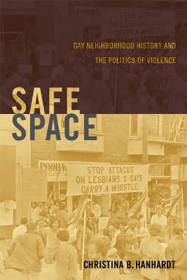 Safe Space: Gay Neighborhood History and the Politics of Violence (Perverse Modernities: A Series Edited by Jack Halberstam and Lisa Lowe)