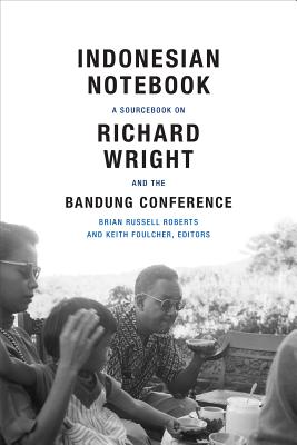 Indonesian Notebook: A Sourcebook on Richard Wright and the Bandung Conference Image for Indonesian Notebook: A Sourcebook on Richard Wright and the Bandung Conference