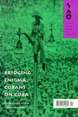 Bridging Enigma: Cubans on Cuba (South Atlantic Quarterly)