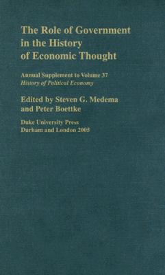 The Role of Government in the History of Economic Thought: 2005 Supplement (Volume 37) (Annual Supplement to History of Political Economy)