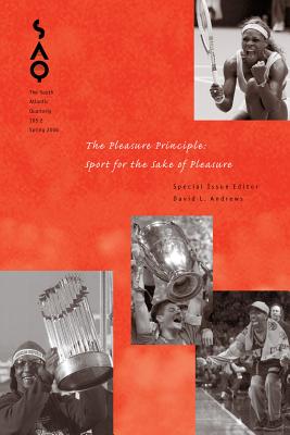The Pleasure Principle: Sport for the Sake of Pleasure (Volume 105) (South Atlantic Quarterly)