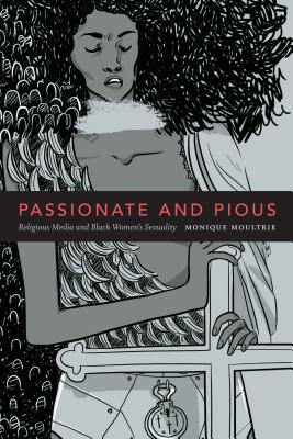 Passionate and Pious; Religious Media and Black Women's Sexuality