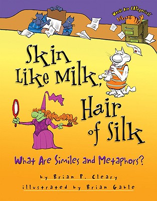 Skin Like Milk, Hair of Silk: What Are Similes and Metaphors (Words Are CATegorical )