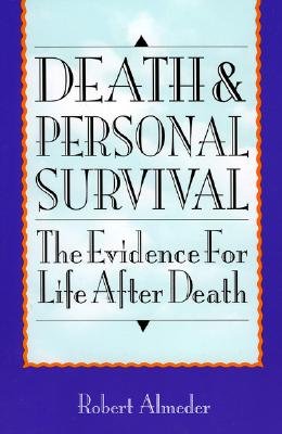 Death and Personal Survival: The Evidence for Life After Death
