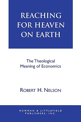 Reaching for Heaven on Earth: The Theological Meaning of Economics