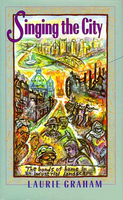 Singing the City : The Bonds of Home in an Industrial Landscape (Regional)