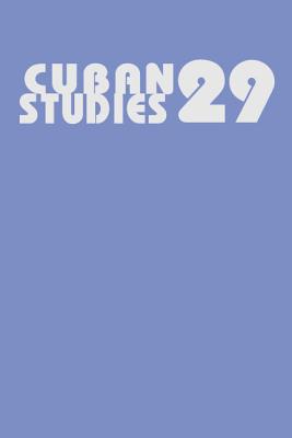 Cuban Studies 29 (Volume 29) (Pittsburgh Cuban Studies)