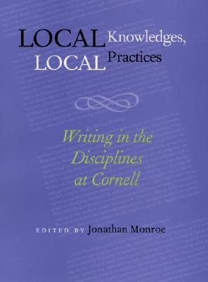 Local Knowledges Local Practices: Writing In The Disciplines At Cornell (Composition, Literacy, and Culture)