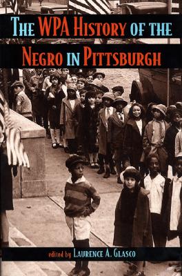 The WPA History of the Negro in Pittsburgh Image for The WPA History of the Negro in Pittsburgh