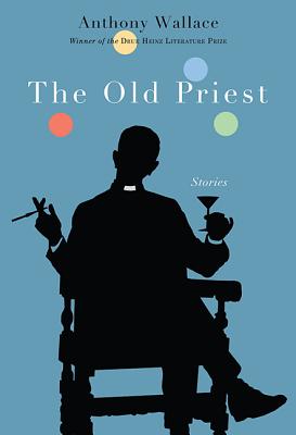 The Old Priest (Pitt Drue Heinz Lit Prize Author)