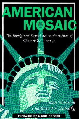 American Mosaic: The Immigrant Experience in the Words of Those Who Lived it (Pitts Series in Social and Labor History)