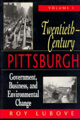 Twentieth Century Pittsburgh Volume 1: Government, Business, and Environmental Change