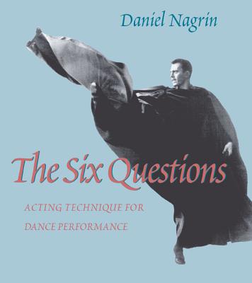 The Six Questions: Acting Technique For Dance Performance (Cultural Front (Paperback))