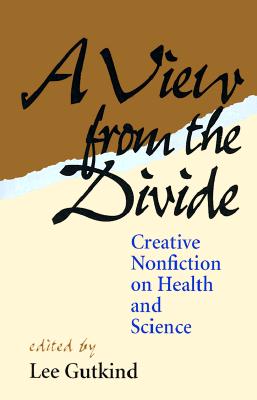 A View from the Divide : The Creative Nonfiction of Health and Science