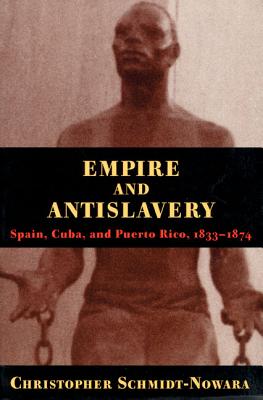 Empire And Antislavery: Spain Cuba And Puerto Rico 1833-1874 (Pitt Latin American Series)