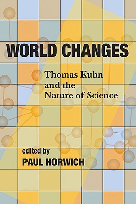 World Changes: Thomas Kuhn and the Nature of Science
