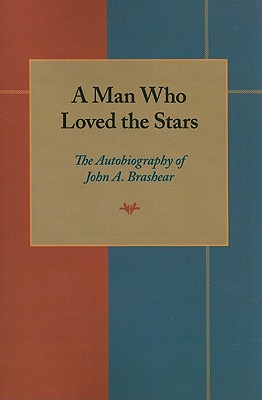 Man Who Loved the Stars: The Autobiography of John A. Brashear