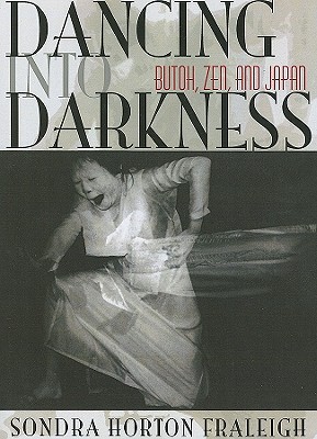 Dancing Into Darkness: Butoh, Zen, and Japan