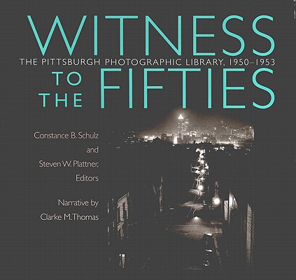 Witness to the Fifties: The Pittsburgh Photographic Library, 19501953