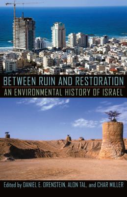 Between Ruin and Restoration: An Environmental History of Israel (History of the Urban Environment, 66)