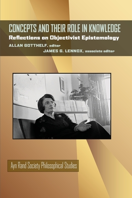 Concepts and Their Role in Knowledge: Reflections on Objectivist Epistemology (Ayn Rand Society Philosophical Studies)