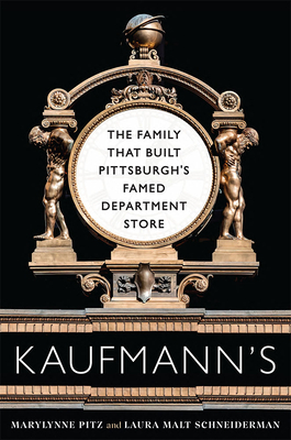 Kaufmann's: The Family That Built Pittsburghs Famed Department Store (Regional)