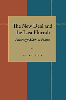 The New Deal and the Last Hurrah: Pittsburgh Machine Politics