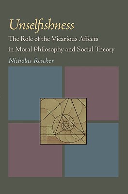 Unselfishness: The Role of the Vicarious Affects in Moral Philosophy and Social Theory