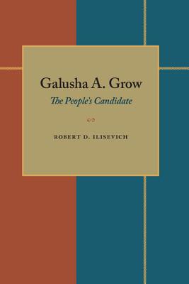 Galusha A. Grow: The Peoples Candidate