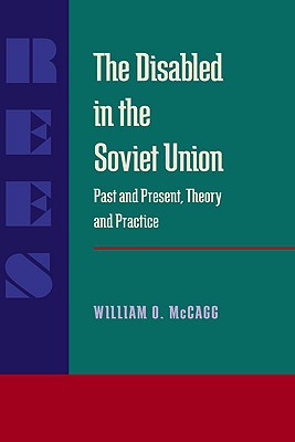 The Disabled in the Soviet Union: Past and Present, Theory and Practice (Russian and East European Studies)