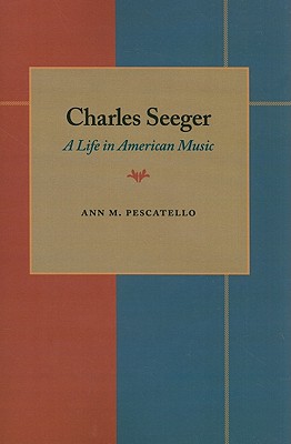 Charles Seeger: A Life in American Music