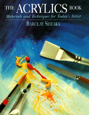 Acrylics Book: Materials and Techniques for Today's Artist