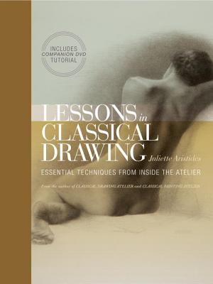 Image for Lessons in Classical Drawing: Essential Techniques from Inside the Atelier
