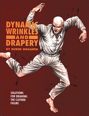 Dynamic Wrinkles and Drapery: Solutions for Drawing the Clothed Figure