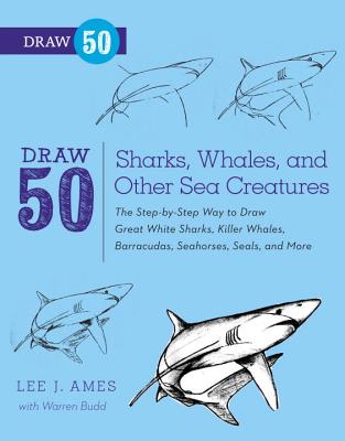 Image for Draw 50 Sharks, Whales, and Other Sea Creatures: The Step-by-Step Way to Draw Great White Sharks, Killer Whales, Barracudas, Seahorses, Seals, and More...