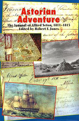 Astorian Adventure: The Journal Of Alfred Seton, 1811-1815