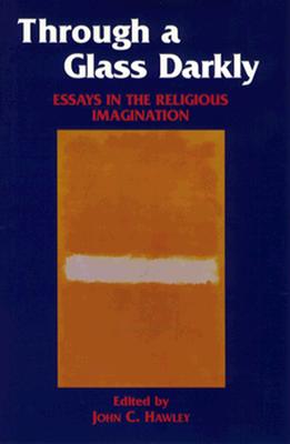 Through a Glass Darkly: Essays in the Religious Imagination