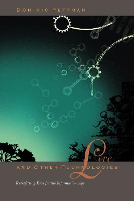 Love and Other Technologies: Retrofitting Eros for the Information Age