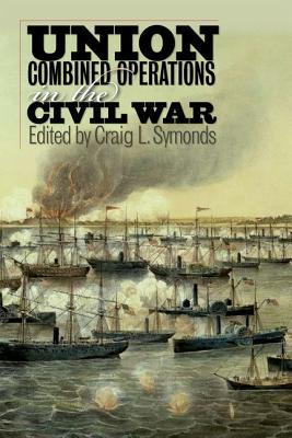 Union Combined Operations in the Civil War (The North's Civil War (FUP))