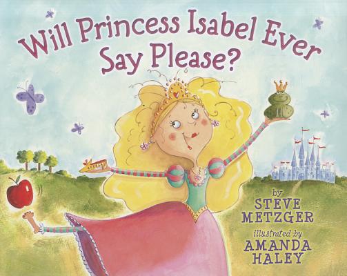 Will Princess Isabel Ever Say Please Metzger, Steve and Haley, Amanda